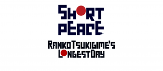 Short Peace : Ranko Tusukigime’s Longest day