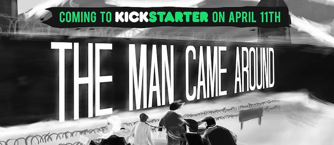 The Man Came Around – sur Kickstarter le 11 avril